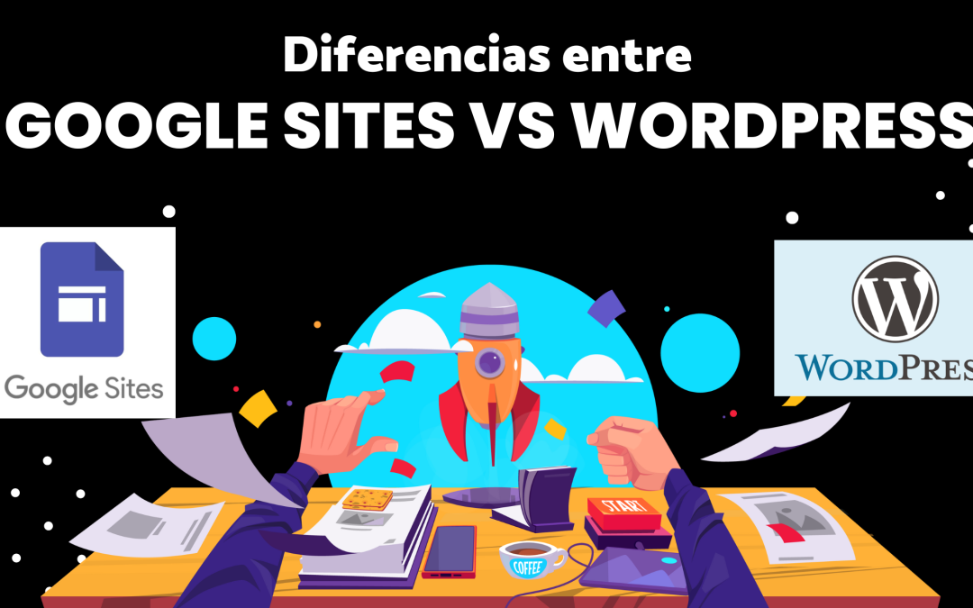 Diferencias entre Google Sites vs WordPress